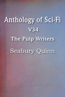 Anthology of Sci-Fi V34, the Pulp Writers - Seabury Quinn-9781483702650