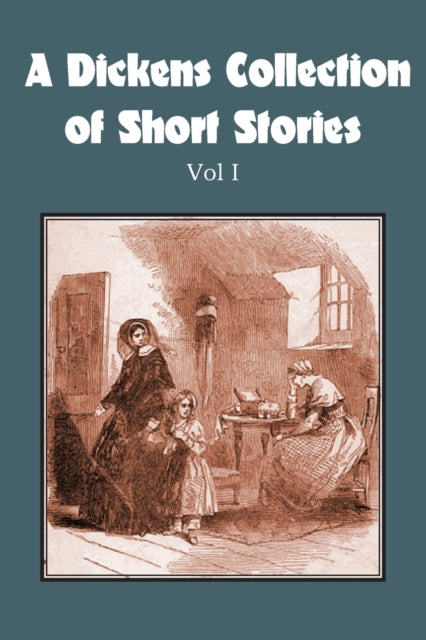 A Dickens Collection of Short Stories Vol I-9781483703299