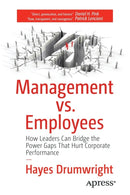 Management vs. Employees : How Leaders Can Bridge the Power Gaps That Hurt Corporate Performance-9781484216767