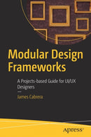 Modular Design Frameworks : A Projects-based Guide for UI/UX Designers-9781484216873