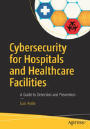 Cybersecurity for Hospitals and Healthcare Facilities : A Guide to Detection and Prevention-9781484221549