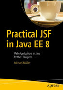 Practical JSF in Java EE 8 : Web Applications ?in Java for the Enterprise-9781484230299