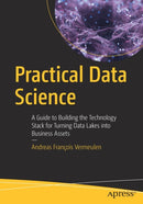 Practical Data Science : A Guide to Building the Technology Stack for Turning Data Lakes into Business Assets-9781484230534