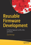 Reusable Firmware Development : A Practical Approach to APIs, HALs and Drivers-9781484232965