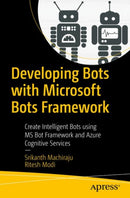 Developing Bots with Microsoft Bots Framework : Create Intelligent Bots using MS Bot Framework and Azure Cognitive Services-9781484233115