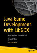 Java Game Development with LibGDX : From Beginner to Professional-9781484233238