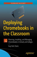 Deploying Chromebooks in the Classroom : Planning, Installing, and Managing Chromebooks in Schools and Colleges-9781484237656