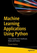Machine Learning Applications Using Python : Cases Studies from Healthcare, Retail, and Finance-9781484237861