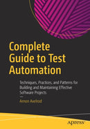Complete Guide to Test Automation : Techniques, Practices, and Patterns for Building and Maintaining Effective Software Projects-9781484238318