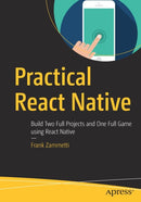 Practical React Native : Build Two Full Projects and One Full Game using React Native-9781484239384