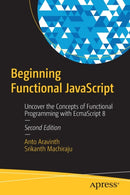 Beginning Functional JavaScript : Uncover the Concepts of Functional Programming with EcmaScript 8-9781484240861
