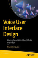Voice User Interface Design : Moving from GUI to Mixed Modal Interaction-9781484241240