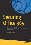 Securing Office 365 : Masterminding MDM and Compliance in the Cloud-9781484242292