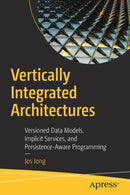 Vertically Integrated Architectures : Versioned Data Models, Implicit Services, and Persistence-Aware Programming-9781484242513