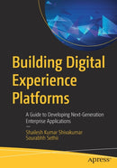 Building Digital Experience Platforms : A Guide to Developing Next-Generation Enterprise Applications-9781484243022