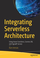 Integrating Serverless Architecture : Using Azure Functions, Cosmos DB, and SignalR Service-9781484244883