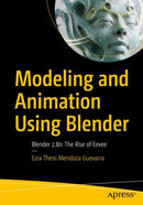 Modeling and Animation Using Blender : Blender 2.80: The Rise of Eevee-9781484253397