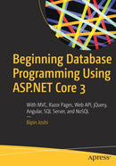 Beginning Database Programming Using ASP.NET Core 3 : With MVC, Razor Pages, Web API, jQuery, Angular, SQL Server, and NoSQL-9781484255087