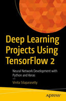Deep Learning Projects Using TensorFlow 2 : Neural Network Development with Python and Keras-9781484258019