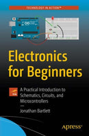 Electronics for Beginners : A Practical Introduction to Schematics, Circuits, and Microcontrollers-9781484259788