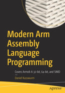 Modern Arm Assembly Language Programming : Covers Armv8-A 32-bit, 64-bit, and SIMD-9781484262665