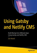 Using Gatsby and Netlify CMS : Build Blazing Fast JAMstack Apps Using Gatsby and Netlify CMS-9781484262962