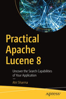 Practical Apache Lucene 8 : Uncover the Search Capabilities of Your Application-9781484263440
