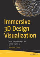 Immersive 3D Design Visualization : With Autodesk Maya and Unreal Engine 4-9781484265963