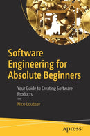 Software Engineering for Absolute Beginners : Your Guide to Creating Software Products-9781484266212