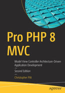 Pro PHP 8 MVC : Model View Controller Architecture-Driven Application Development-9781484269565