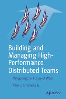 Building and Managing High-Performance Distributed Teams : Navigating the Future of Work-9781484270547