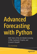 Advanced Forecasting with Python : With State-of-the-Art-Models Including LSTMs, Facebook's Prophet, and Amazon's DeepAR-9781484271490