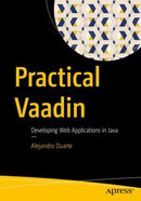 Practical Vaadin : Developing Web Applications in Java-9781484271780