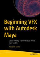 Beginning VFX with Autodesk Maya : Create Industry-Standard Visual Effects from Scratch-9781484278567