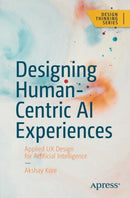 Designing Human-Centric AI Experiences : Applied UX Design for Artificial Intelligence-9781484280874