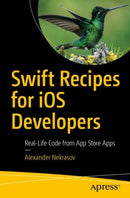 Swift Recipes for iOS Developers : Real-Life Code from App Store Apps-9781484280973