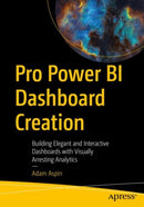 Pro Power BI Dashboard Creation : Building Elegant and Interactive Dashboards with Visually Arresting Analytics-9781484282267