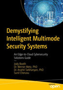 Demystifying Intelligent Multimode Security Systems : An Edge-to-Cloud Cybersecurity Solutions Guide-9781484282960