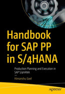 Handbook for SAP PP in S/4HANA : Production Planning and Execution in SAP S/4HANA-9781484285657