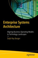 Enterprise Systems Architecture : Aligning Business Operating Models to Technology Landscapes-9781484286456