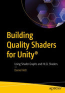 Building Quality Shaders for Unityr : Using Shader Graphs and HLSL Shaders-9781484286517