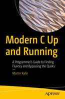 Modern C Up and Running : A Programmer's Guide to Finding Fluency and Bypassing the Quirks-9781484286753