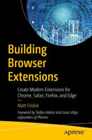 Building Browser Extensions : Create Modern Extensions for Chrome, Safari, Firefox, and Edge-9781484287248