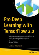 Pro Deep Learning with TensorFlow 2.0 : A Mathematical Approach to Advanced Artificial Intelligence in Python-9781484289303