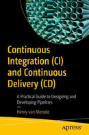 Continuous Integration (CI) and Continuous Delivery (CD) : A Practical Guide to Designing and Developing Pipelines-9781484292273