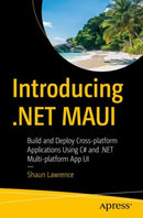 Introducing .NET MAUI : Build and Deploy Cross-platform Applications Using C