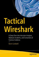 Tactical Wireshark : A Deep Dive into Intrusion Analysis, Malware Incidents, and Extraction of Forensic Evidence-9781484292907
