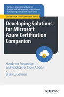 Developing Solutions for Microsoft Azure Certification Companion : Hands-on Preparation and Practice for Exam AZ-204-9781484292990
