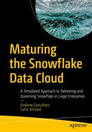 Maturing the Snowflake Data Cloud : A Templated Approach to Delivering and Governing Snowflake in Large Enterprises-9781484293393