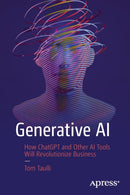 Generative AI : How ChatGPT and Other AI Tools Will Revolutionize Business-9781484293690